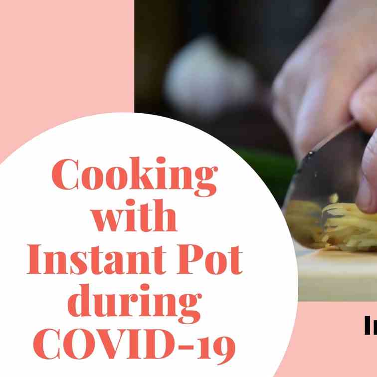 Cooking with Instant Pot during COVID-19