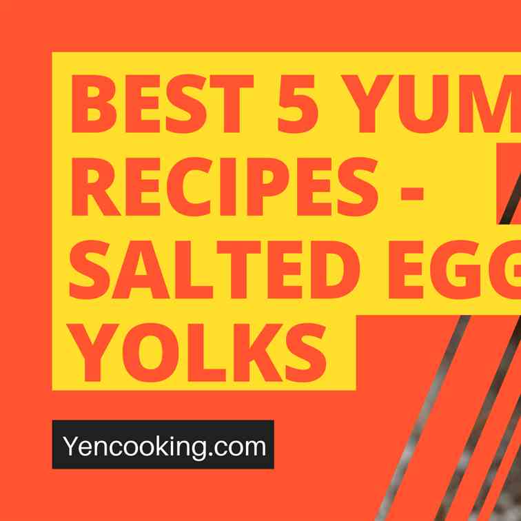 Best 5 Yummy recipes with Salted Egg Yolks